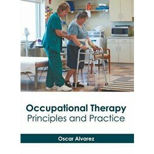Occupational Therapy: Principles and Practice, Hardcover - Oscar Alvarez imagine
