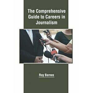 The Comprehensive Guide to Careers in Journalism, Hardcover - Roy Barnes imagine