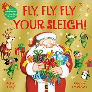 Fly, Fly, Fly Your Sleigh. A Christmas Caper!, Paperback - John Hay imagine