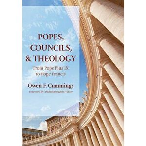 Popes, Councils, and Theology, Paperback - Owen F. Cummings imagine