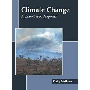Climate Change: A Case-Based Approach, Hardcover - Daisy Mathews imagine
