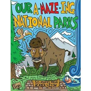 Our A-Maze-ing National Parks. 50 Mazes from Acadia to Zion, Paperback - Joe Wos imagine