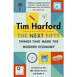 The Next Fifty Things that Made the Modern Economy, Paperback - Tim Harford imagine