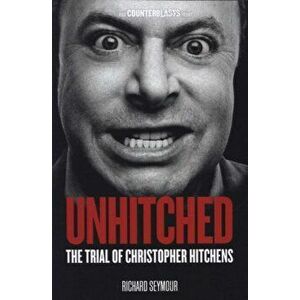Unhitched. The Trial of Christopher Hitchens, Paperback - Richard Seymour imagine