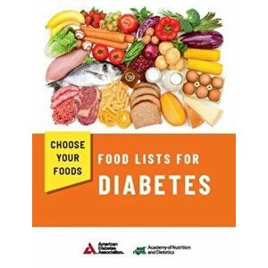 Choose Your Foods. Food Lists for Diabetes, Paperback - Academy of Nutrition and Dietetics and American Diabetes Association imagine