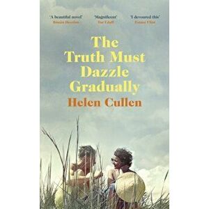 The Truth Must Dazzle Gradually, Paperback - Helen Cullen imagine
