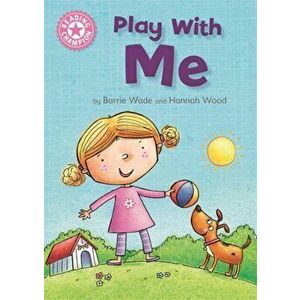 Play With Me. Independent Reading Pink 1A, Illustrated ed, Paperback - Dr Barrie Wade imagine
