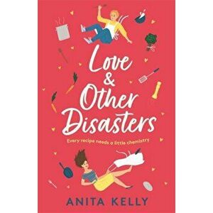 Love & Other Disasters. 'The perfect recipe for romance' - you won't want to miss this delicious rom-com!, Paperback - Anita Kelly imagine