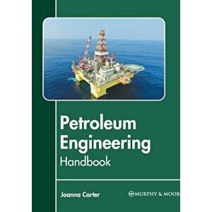 Petroleum Engineering Handbook, Hardcover - Joanna Carter imagine