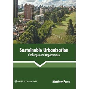 Sustainable Urbanization: Challenges and Opportunities, Hardcover - Matthew Perez imagine