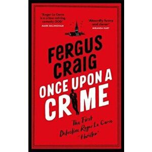 Once Upon a Crime. The hilarious, ridiculous first Detective Roger LeCarre parody 'thriller', Hardback - Fergus Craig imagine