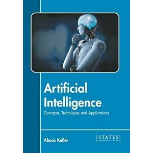Artificial Intelligence: Concepts, Techniques and Applications, Hardcover - Alexis Keller imagine
