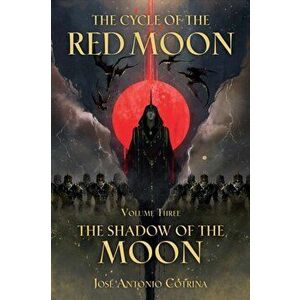 Cycle Of The Red Moon Volume 3, The : The Shadow Of The Moon, Paperback - Jose Antonio Cotrina imagine