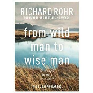 From Wild Man to Wise Man. Reflections on Male Spirituality, Paperback - Richard Rohr imagine