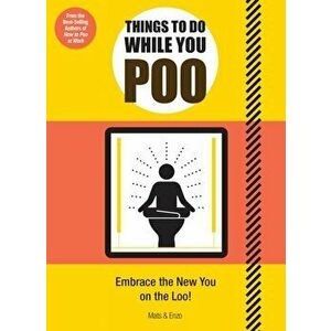 Things to Do While You Poo. From the Bestselling Authors of 'How to Poo at Work', Paperback - Mats and Enzo imagine