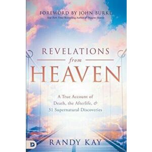 Revelations from Heaven: A True Account of Death, the Afterlife, and 31 Supernatural Discoveries, Paperback - Randy Kay imagine