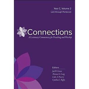 Connections: A Lectionary Commentary for Preaching and Worship: Year C, Volume 2, Lent Through Pentecost, Hardcover - Joel B. Green imagine