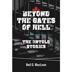 Beyond the Gates of Hell: The Untold Stories, Paperback - Neil D. MacLean imagine