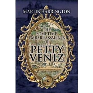 The Sometime Embarrassments of Petty Veniz, Paperback - Martin Harrington imagine