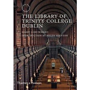 The Library of Trinity College Dublin, Paperback - Harry Cory Wright imagine