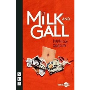Milk and Gall (NHB Modern Plays), Paperback - Mathilde Dratwa imagine