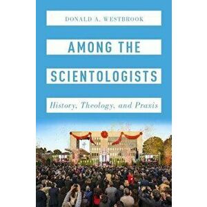 Among the Scientologists: History, Theology, and Praxis, Hardcover - Donald A. Westbrook imagine