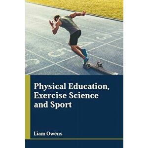 Physical Education, Exercise Science and Sport, Hardcover - Liam Owens imagine