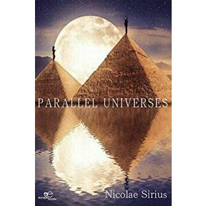 PARALLEL UNIVERSES, Paperback - Nicolae Sirius imagine