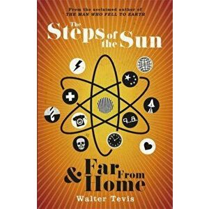 The Steps of the Sun and Far From Home. An Omnibus, Paperback - Walter Tevis imagine