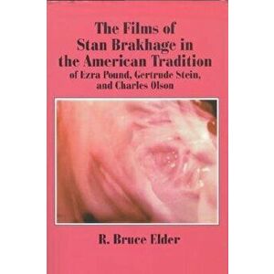 The Films of Stan Brakhage in the American Tradition of Ezra Pound, Gertrude Stein and Charles Olson, Paperback - R. Bruce Elder imagine