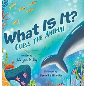 What Is It?: Guess the Animal, Hardcover - Urijah Ulfig imagine