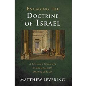Engaging the Doctrine of Israel, Paperback - Matthew Levering imagine