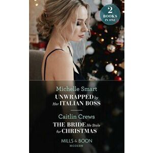 Unwrapped By Her Italian Boss / The Bride He Stole For Christmas. Unwrapped by Her Italian Boss (Christmas with a Billionaire) / the Bride He Stole fo imagine