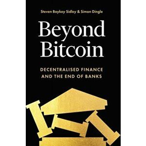 Beyond Bitcoin. Decentralised Finance and the End of Banks, Paperback - Steven Boykey Sidley imagine
