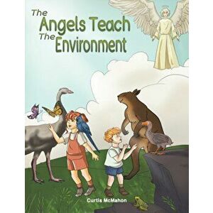 The Angels Teach: The Environment, Paperback - Curtis McMahon imagine