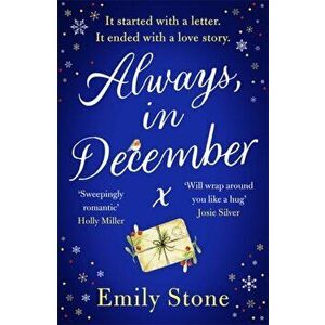 Always, in December. The gorgeous, uplifting, emotional and absolutely unputdownable love story with ALL THE FEELS, Paperback - Emily Stone imagine