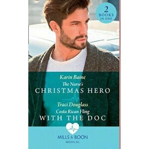 The Nurse's Christmas Hero / Costa Rican Fling With The Doc. The Nurse's Christmas Hero / Costa Rican Fling with the DOC, Paperback - Traci Douglass imagine