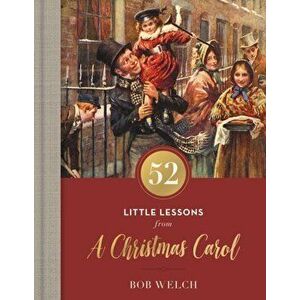 52 Little Lessons from A Christmas Carol, Hardback - Bob Welch imagine