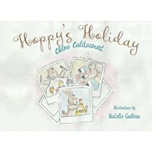 Hoppy's Holiday, Paperback - Chloe Caldecourt imagine