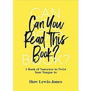 Can You Read This Book?. A Book of Nonsense to Twist Your Tongue To, Hardback - Huw Lewis-Jones imagine