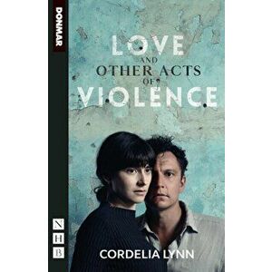 Love and Other Acts of Violence (NHB Modern Plays), Paperback - Cordelia Lynn imagine