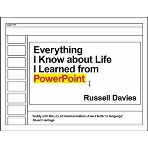 Everything I Know about Life I Learned from PowerPoint. Main, Hardback - Russell Davies imagine