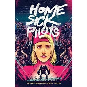 Home Sick Pilots, Volume 2: I Wanna Be A Walking Weapon, Paperback - Dan Watters imagine