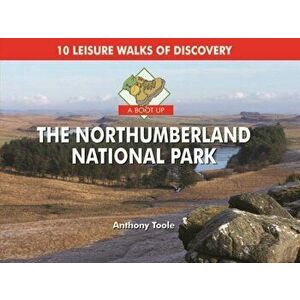 A Boot Up the Northumberland National Park. 10 Leisure Walks of Discovery, Hardback - Anthony Toole imagine