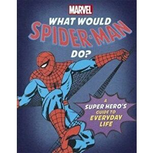What Would Spider-Man Do?. A super hero's guide to everyday life, Hardback - Susie Rae imagine