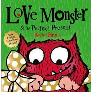 Love Monster and the Perfect Present, Paperback - Rachel Bright imagine