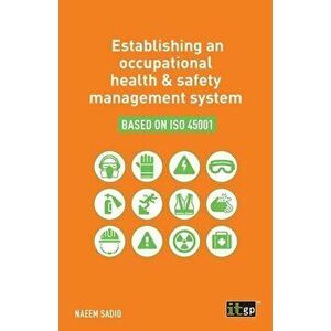 Establishing an occupational health & safety management system based on ISO 45001, Paperback - Naeem Sadiq imagine