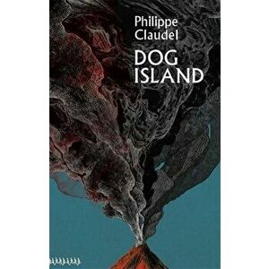 Dog Island, Paperback - Philippe Claudel imagine