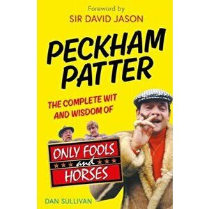 Peckham Patter. The Complete Wit and Wisdom of Only Fools, Hardback - Dan Sullivan imagine