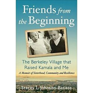 Friends from the Beginning: The Berkeley Village That Raised Kamala and Me, Hardcover - Stacey Johnson-Batiste imagine
